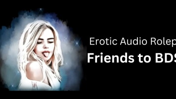 Play Erotic Audio Role : From Friends To BDSM